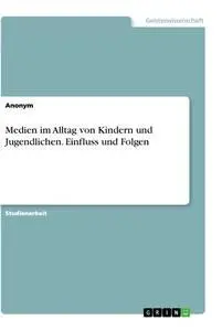 Cover: 9783346275875 | Medien im Alltag von Kindern und Jugendlichen. Einfluss und Folgen