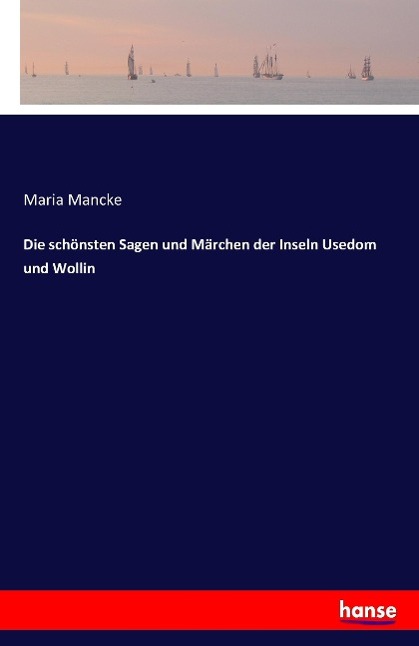 Die schönsten Sagen und Märchen der Inseln Usedom und Wollin | Maria Mancke | Taschenbuch | Paperback | 96 S. | Deutsch | 2016 | hansebooks | EAN 9783741105975 - Mancke, Maria