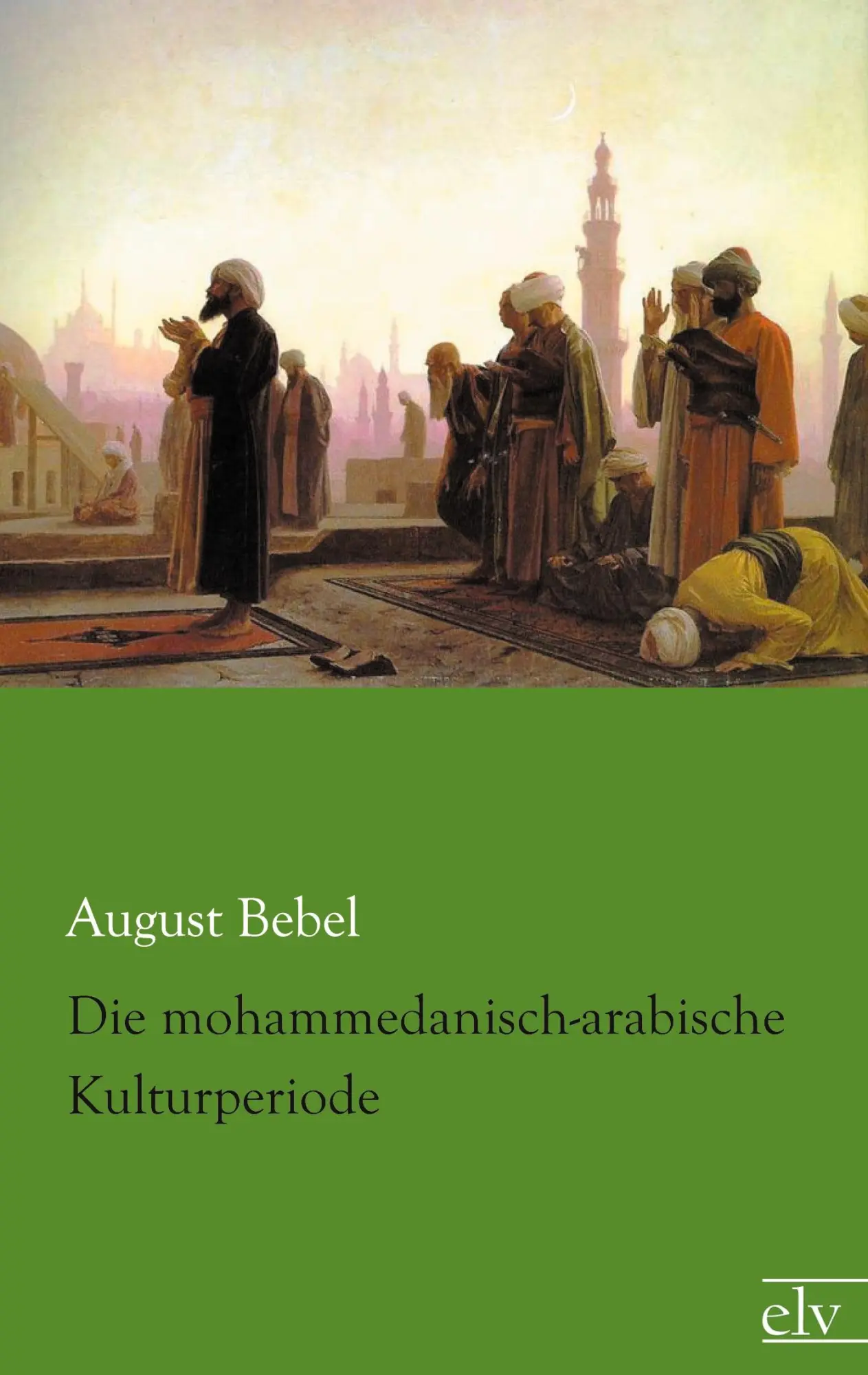 Cover: 9783862675975 | Die mohammedanisch-arabische Kulturperiode | August Bebel | Buch