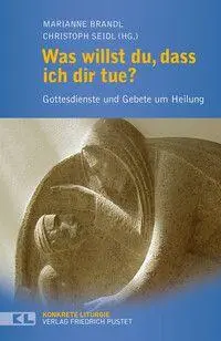 Cover: 9783791736075 | Was willst du, dass ich dir tue? | Gottesdienste und Gebete um Heilung