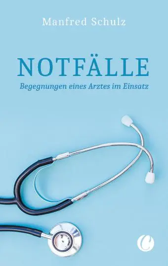 Cover: 9783948486075 | Notfälle. Begegnungen eines Arztes im Einsatz | Manfred Schulz | Buch