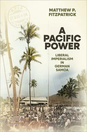 Cover: 9780198936275 | A Pacific Power | Liberal Imperialism in German Samoa | Fitzpatrick