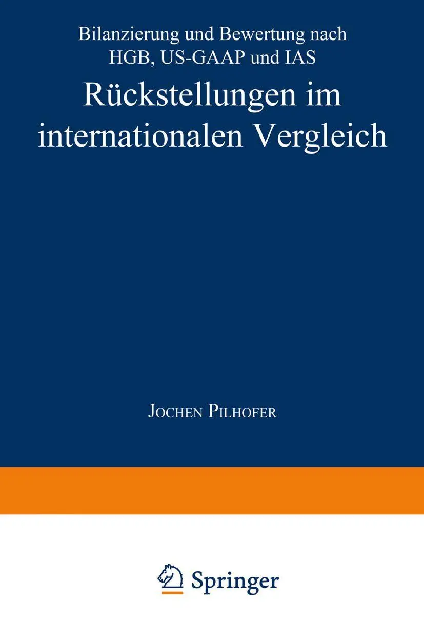 Rückstellungen im internationalen Vergleich: Bilanzierung und Bewertung nach H.G.B., U.S.-G.A.A.P. und I.A.S.