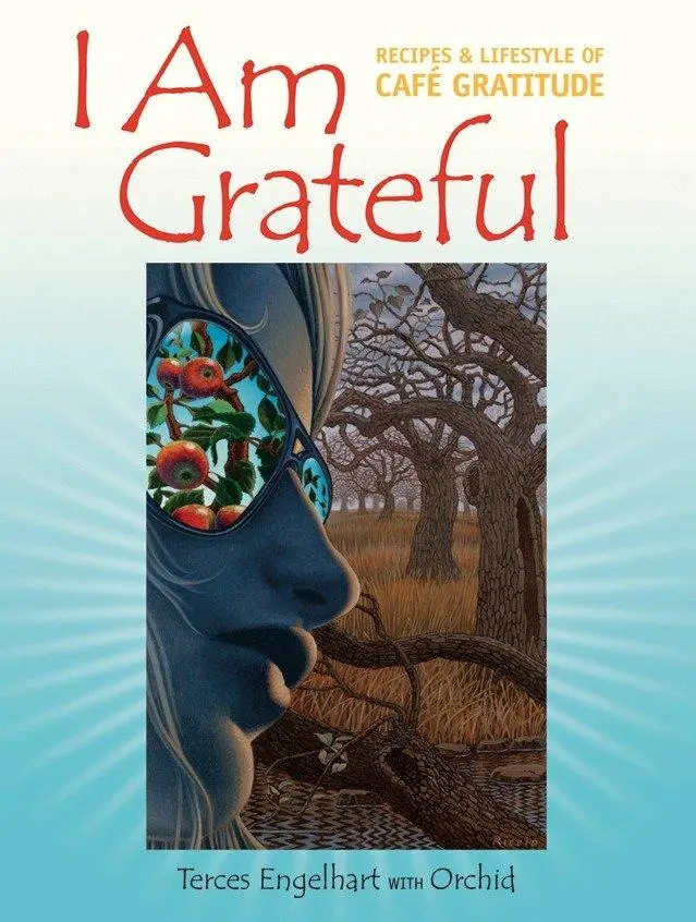 Cover: 9781556436475 | I Am Grateful | Recipes &amp; Lifestyle of Cafe Gratitude | Engelhart