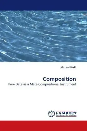 Cover: 9783838316475 | Composition | Pure Data as a Meta-Compositional Instrument | Barkl