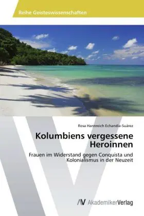 Cover: 9783639486575 | Kolumbiens vergessene Heroinnen | Rosa Hannreich Echandía-Suárez