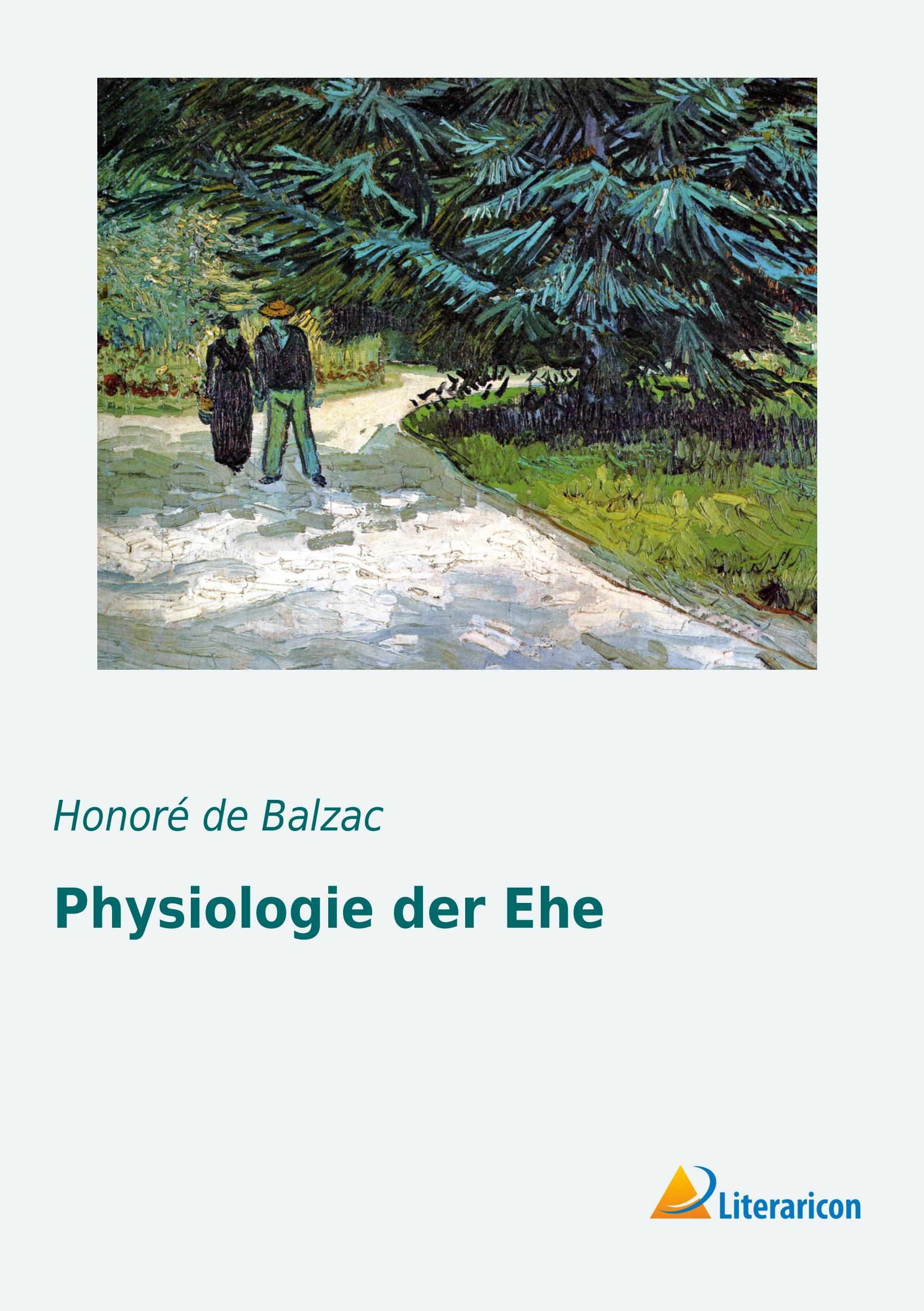 Physiologie der Ehe | HonorÃ© de Balzac | Taschenbuch | Paperback | 320 S. | Deutsch | 2016 | Literaricon Verlag | EAN 9783956976575 - Balzac, HonorÃ© de