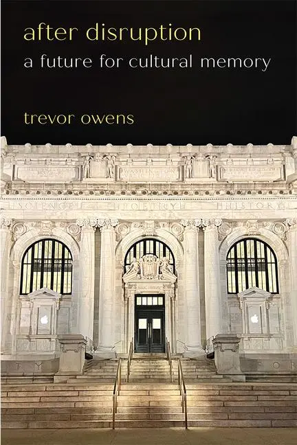 Cover: 9780472056675 | After Disruption | A Future for Cultural Memory | Trevor Owens | Buch