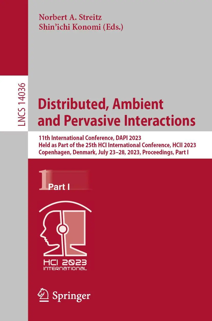Distributed, Ambient and Pervasive Interactions: 11th International Conference, DAPI 2023, Held as Part of the 25th HCI International Conference, HCII ... Notes in Computer Science, 14036, Band 14036)