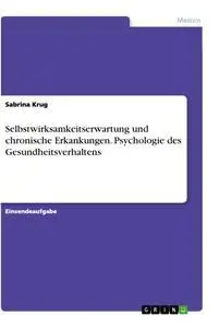 Cover: 9783346026675 | Selbstwirksamkeitserwartung und chronische Erkankungen. Psychologie...