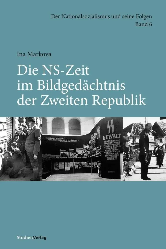 Cover: 9783706556675 | Die NS-Zeit im Bildgedächtnis der Zweiten Republik | Ina Markova