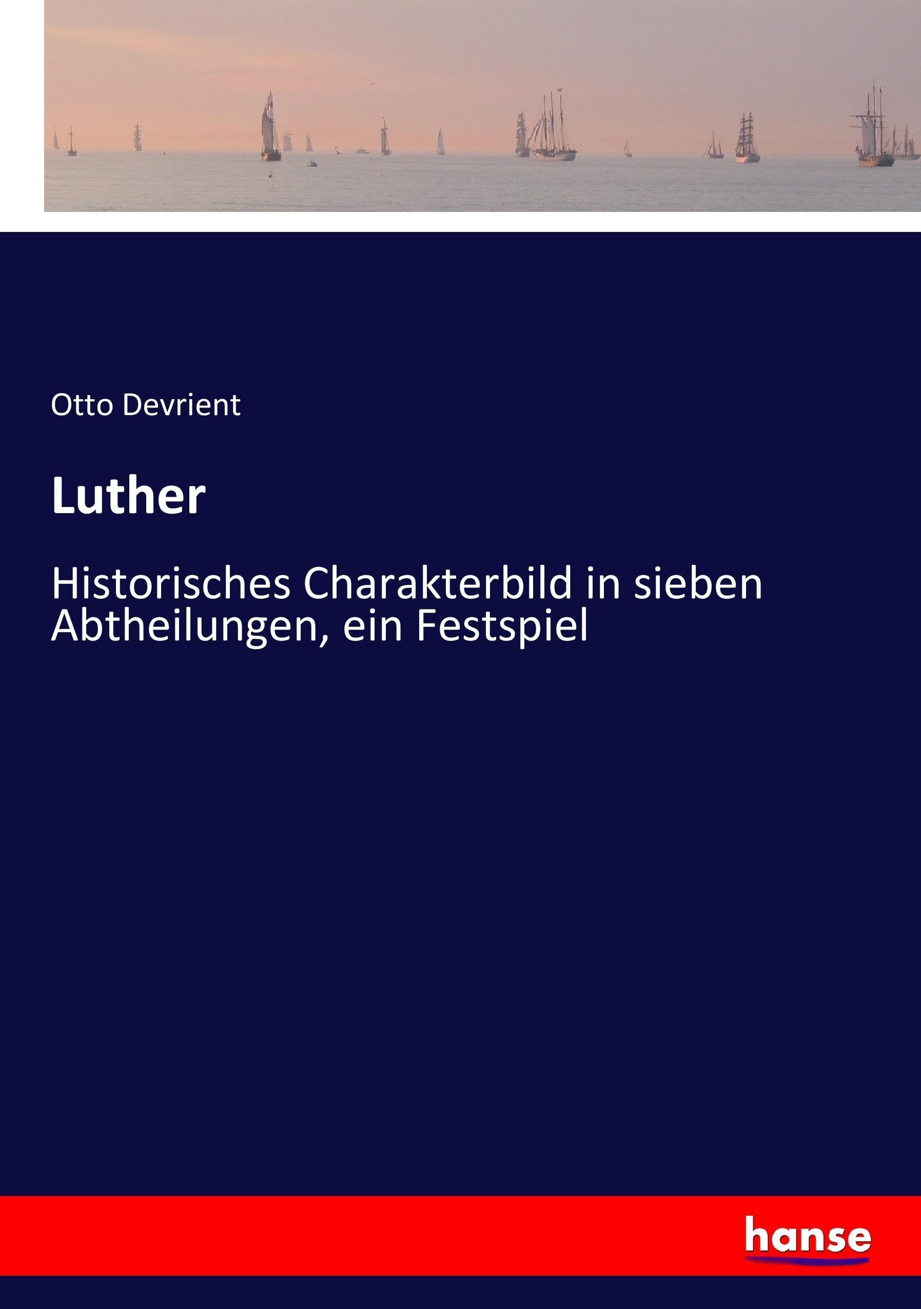 Luther | Historisches Charakterbild in sieben Abtheilungen, ein Festspiel | Otto Devrient | Taschenbuch | Paperback | 176 S. | Deutsch | 2017 | hansebooks | EAN 9783744626675 - Devrient, Otto