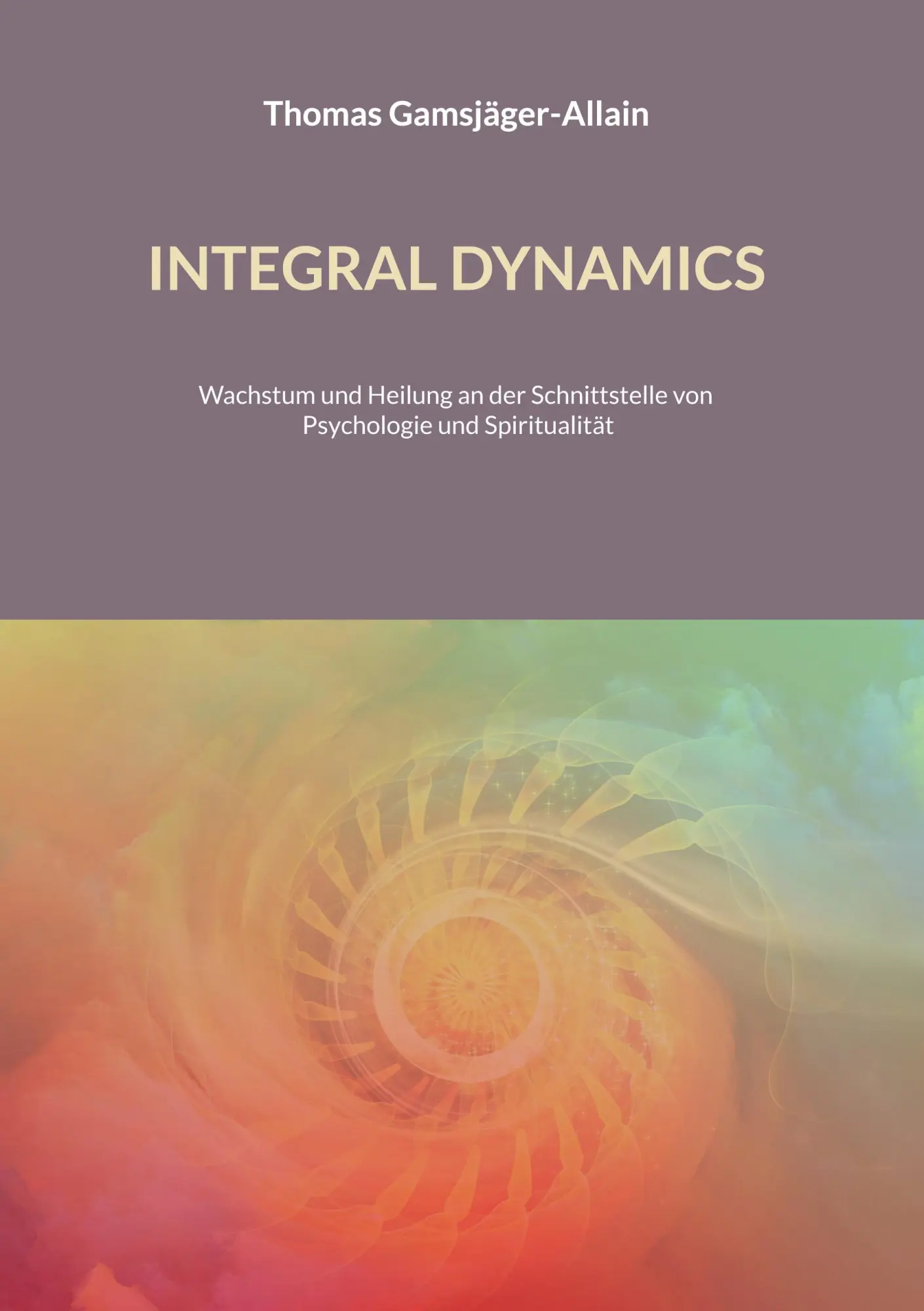 Cover: 9783769376975 | INTEGRAL DYNAMICS | Thomas Gamsjäger-Allain | Buch | 486 S. | Deutsch