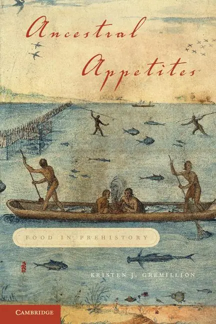 Cover: 9780521727075 | Ancestral Appetites | Food in Prehistory | Kristen J. Gremillion