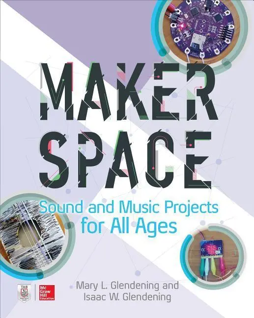 Cover: 9781260027075 | Makerspace Sound and Music Projects for All Ages | Glendening (u. a.)