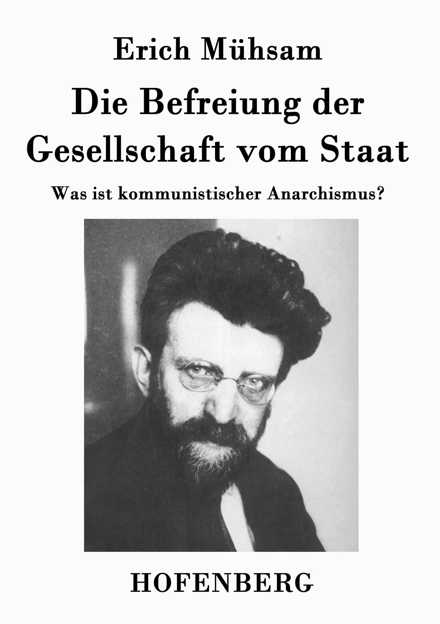 Cover: 9783843037075 | Die Befreiung der Gesellschaft vom Staat | Erich Mühsam | Taschenbuch