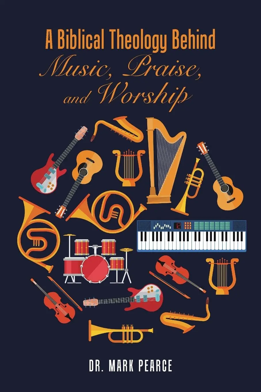 Cover: 9781524677275 | A Biblical Theology Behind Music, Praise, and Worship | Mark Pearce
