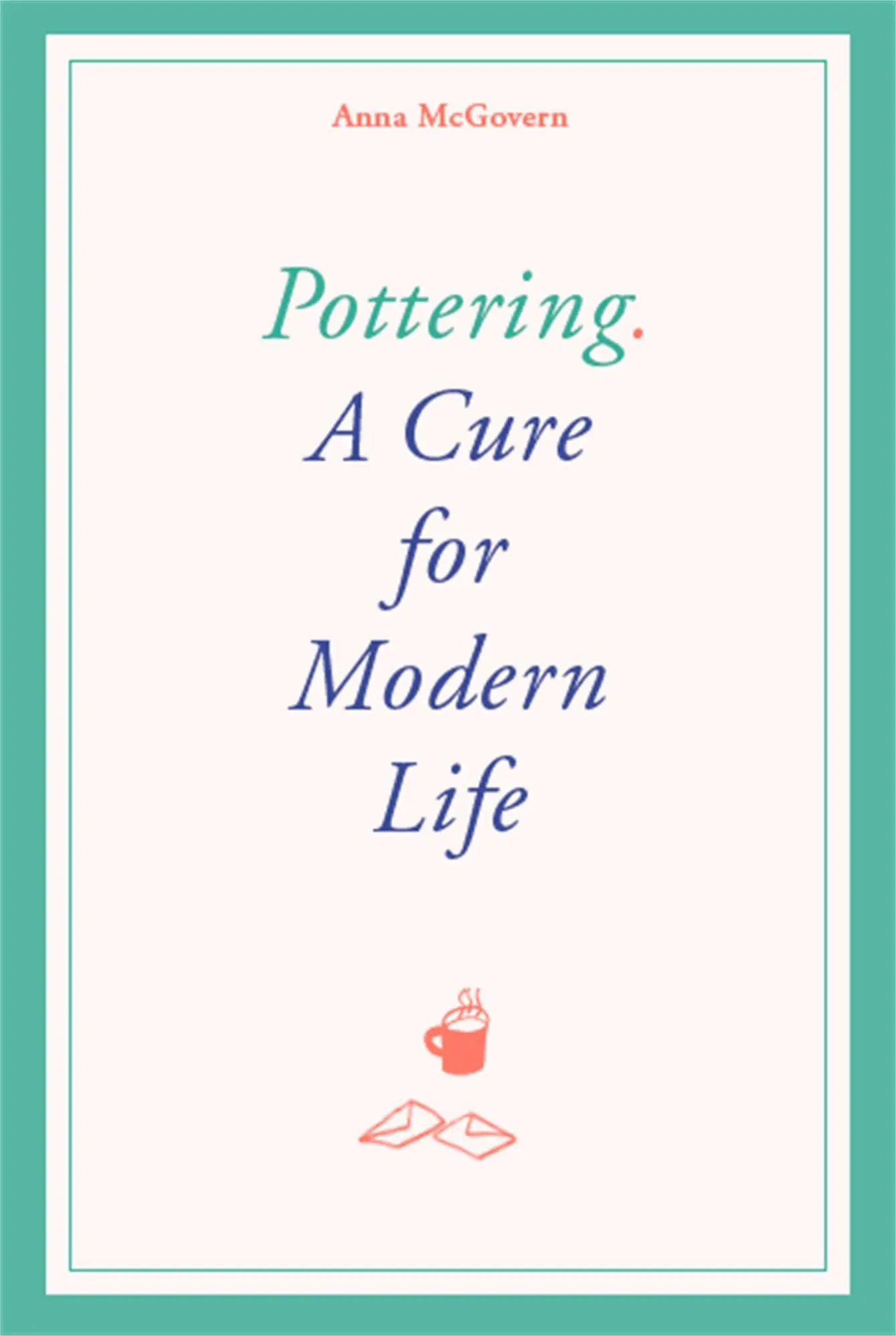 Cover: 9781786277275 | Pottering | A Cure for Modern Life | Anna McGovern (u. a.) | Buch