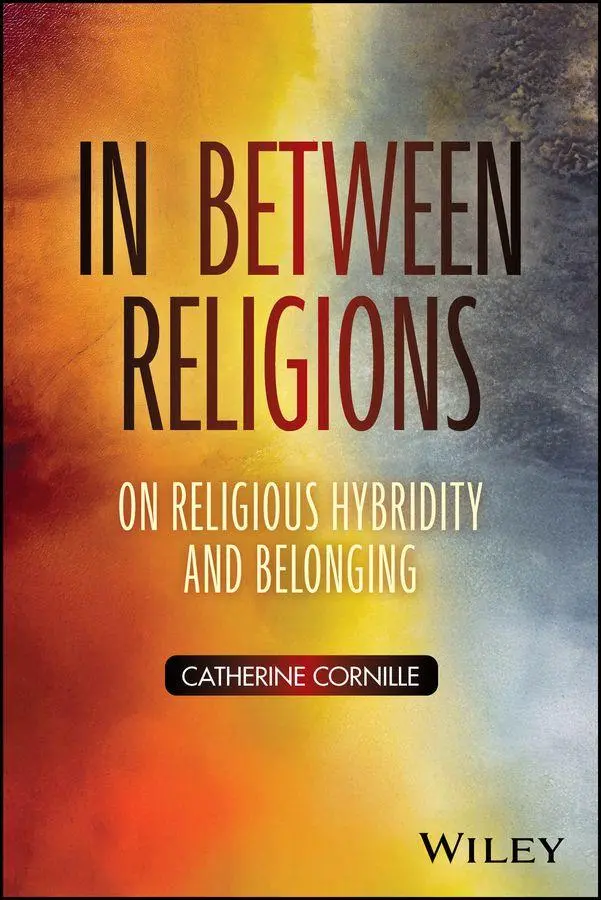 Cover: 9781394367375 | In Between Religions | On Religious Hybridity and Belonging | Cornille