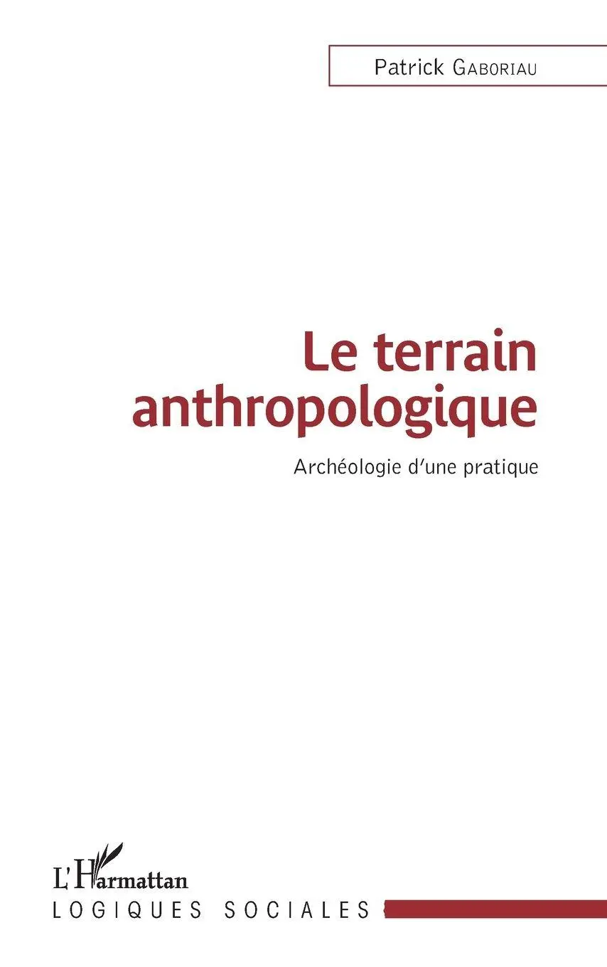 Cover: 9782343157375 | Le terrain anthropologique | Archéologie d'une pratique | Gaboriau