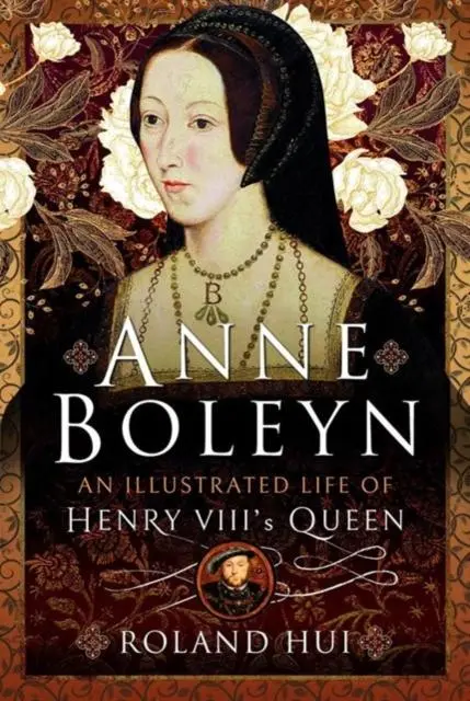 Cover: 9781399087575 | Anne Boleyn, An Illustrated Life of Henry VIII's Queen | Roland Hui