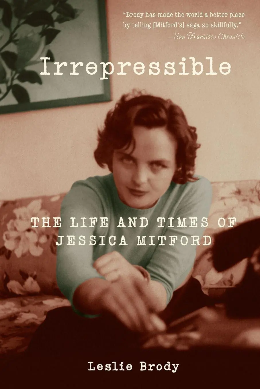 Cover: 9781582437675 | Irrepressible | The Life and Times of Jessica Mitford | Leslie Brody