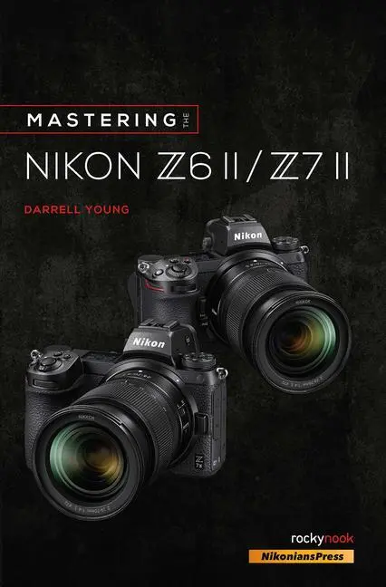 Cover: 9781681987675 | Mastering the Nikon Z6 II / Z7 II | Darrell Young | Taschenbuch | 2021