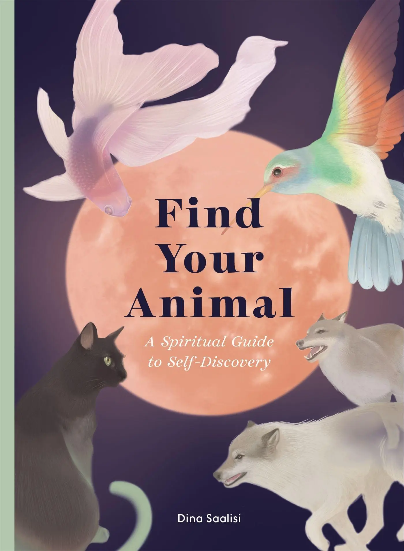 Cover: 9781913947675 | Find Your Animal | A Spiritual Guide to Self-Discovery | Dina Saalisi