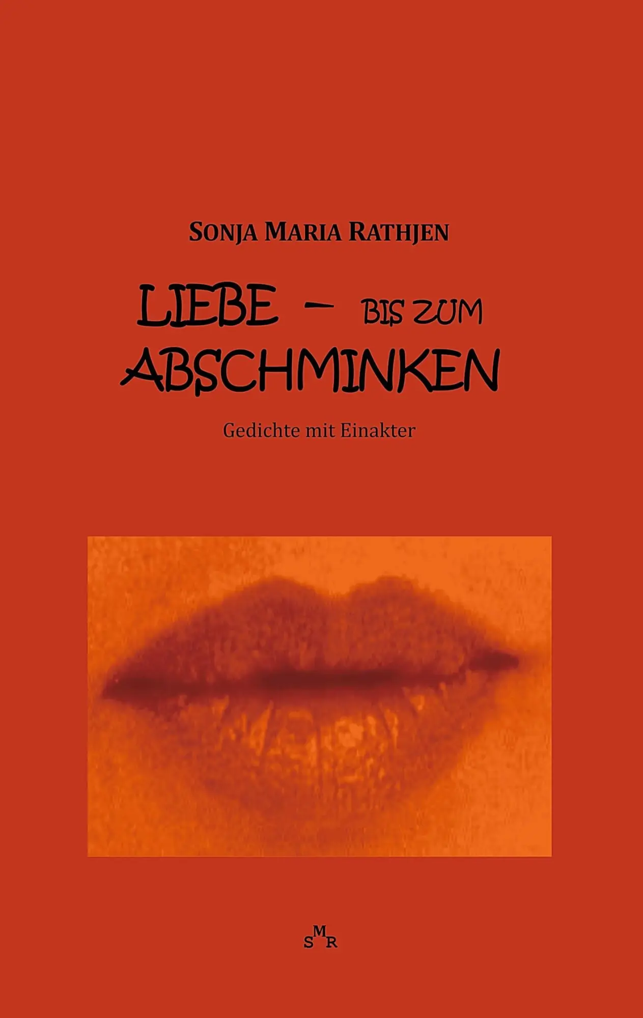 Liebe -- bis zum Abschminken: Gedichte mit Einakter