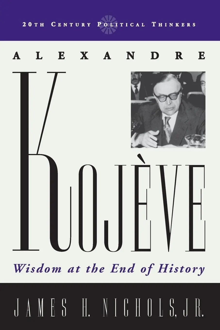 Cover: 9780742527775 | Alexandre Kojeve | Wisdom at the End of History | James H. Nichols