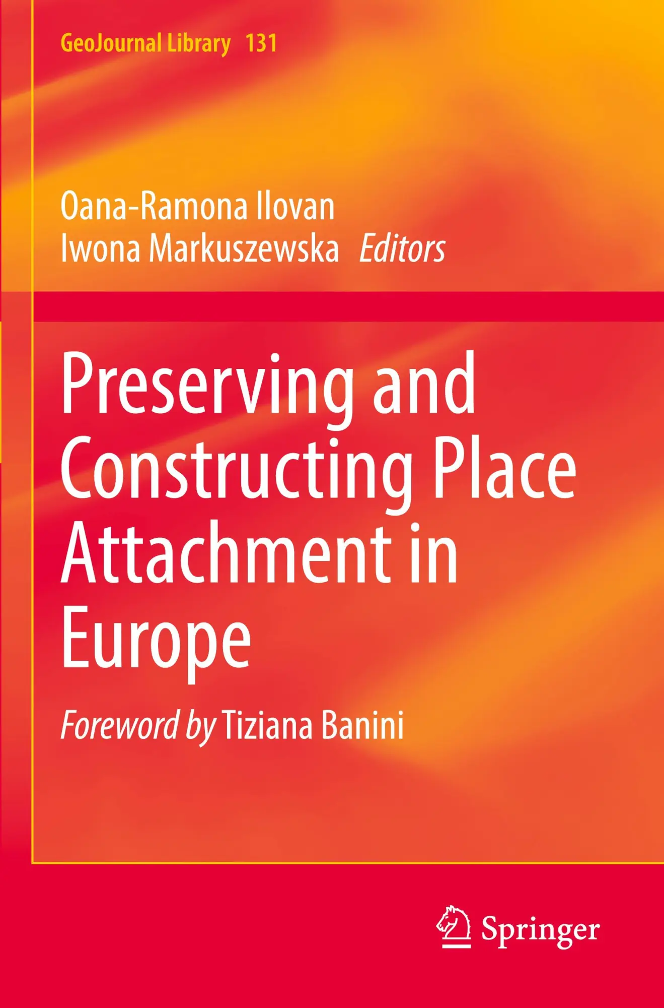 Preserving and Constructing Place Attachment in Europe (GeoJournal Library, 131, Band 131)