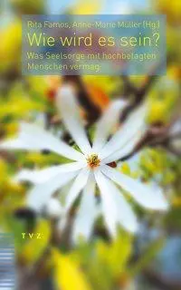 Cover: 9783290177775 | Wie wird es sein? | Was Seelsorge mit hochbetagten Menschen vermag