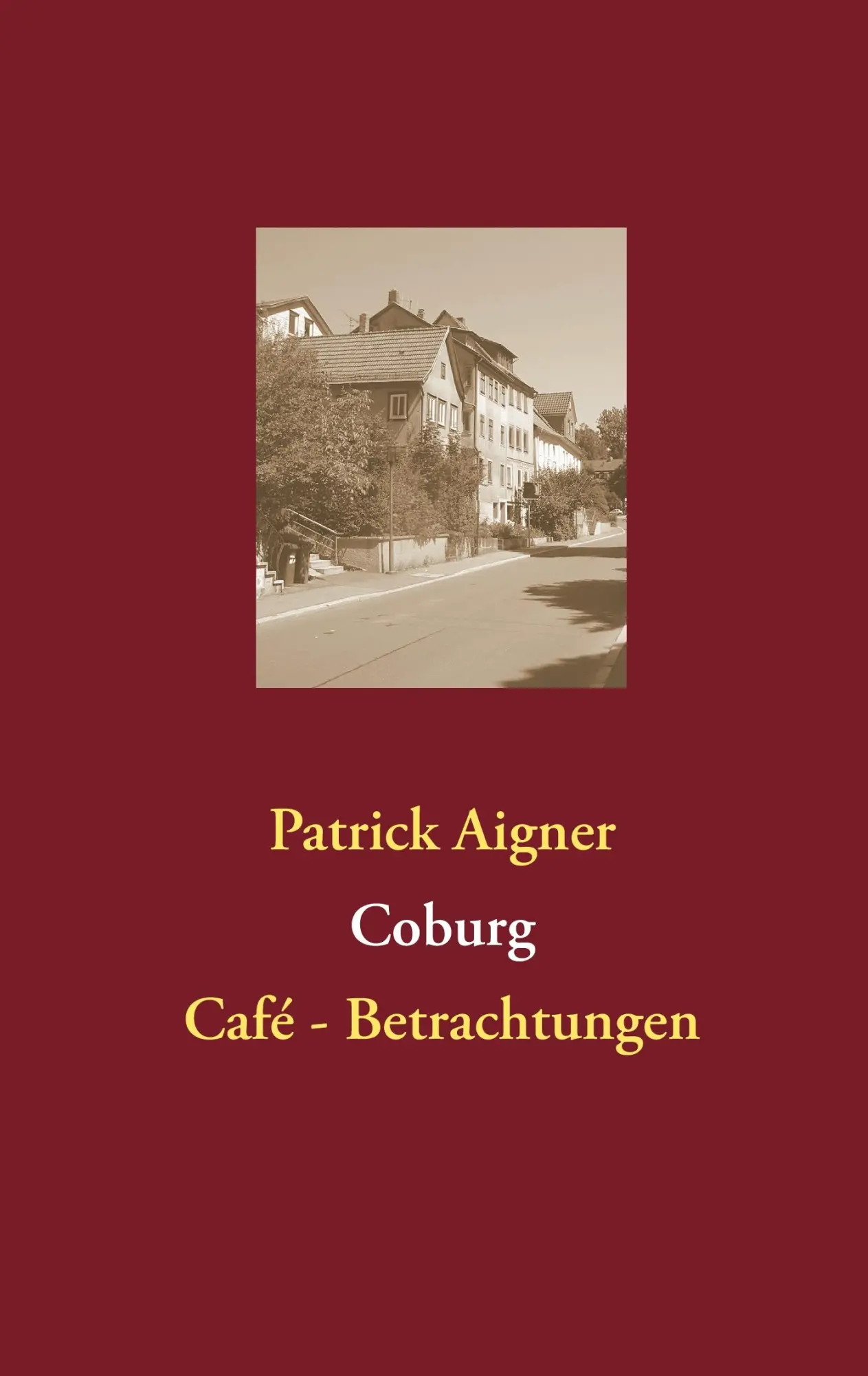 Cover: 9783848257775 | Coburg | Café- Betrachtungen | Patrick Aigner | Taschenbuch | 28 S.
