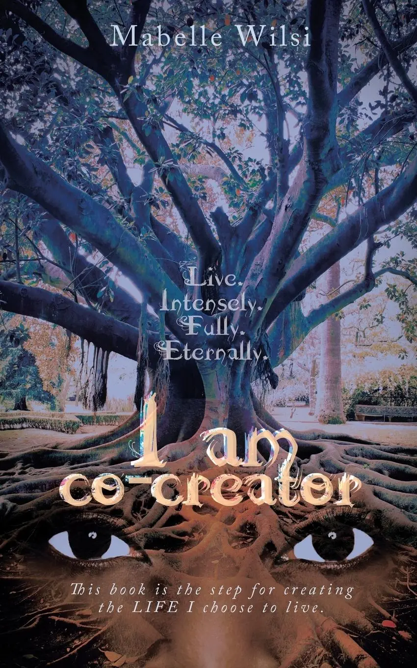 Cover: 9781504367875 | I am co-creator | Live. Intensely. Fully. Eternally. | Mabelle Wilsi