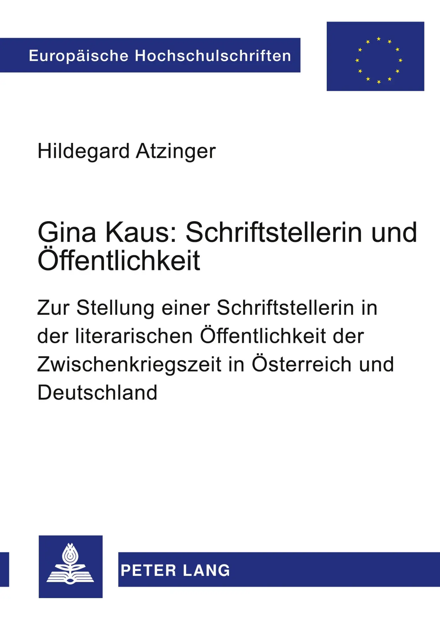 Gina Kaus: Schriftstellerin und Öffentlichkeit: Zur Stellung einer Schriftstellerin in der literarischen Öffentlichkeit der Zwischenkriegszeit in ... / Publications Universitaires Européennes)