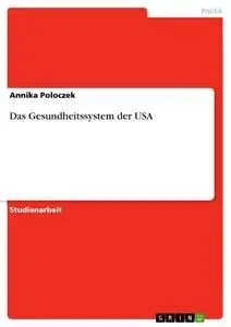 Cover: 9783638677875 | Das Gesundheitssystem der USA | Annika Poloczek | Taschenbuch | 32 S.