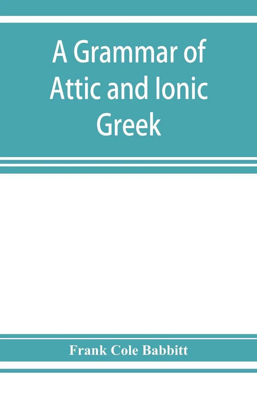 Cover: 9789353927875 | A grammar of Attic and Ionic Greek | Frank Cole Babbitt | Taschenbuch