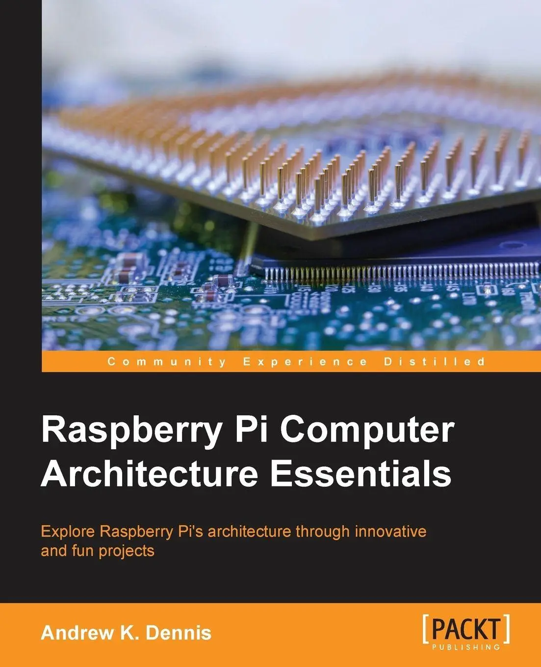 Cover: 9781784397975 | Raspberry Pi Computer Architecture Essentials | Andrew K. Dennis
