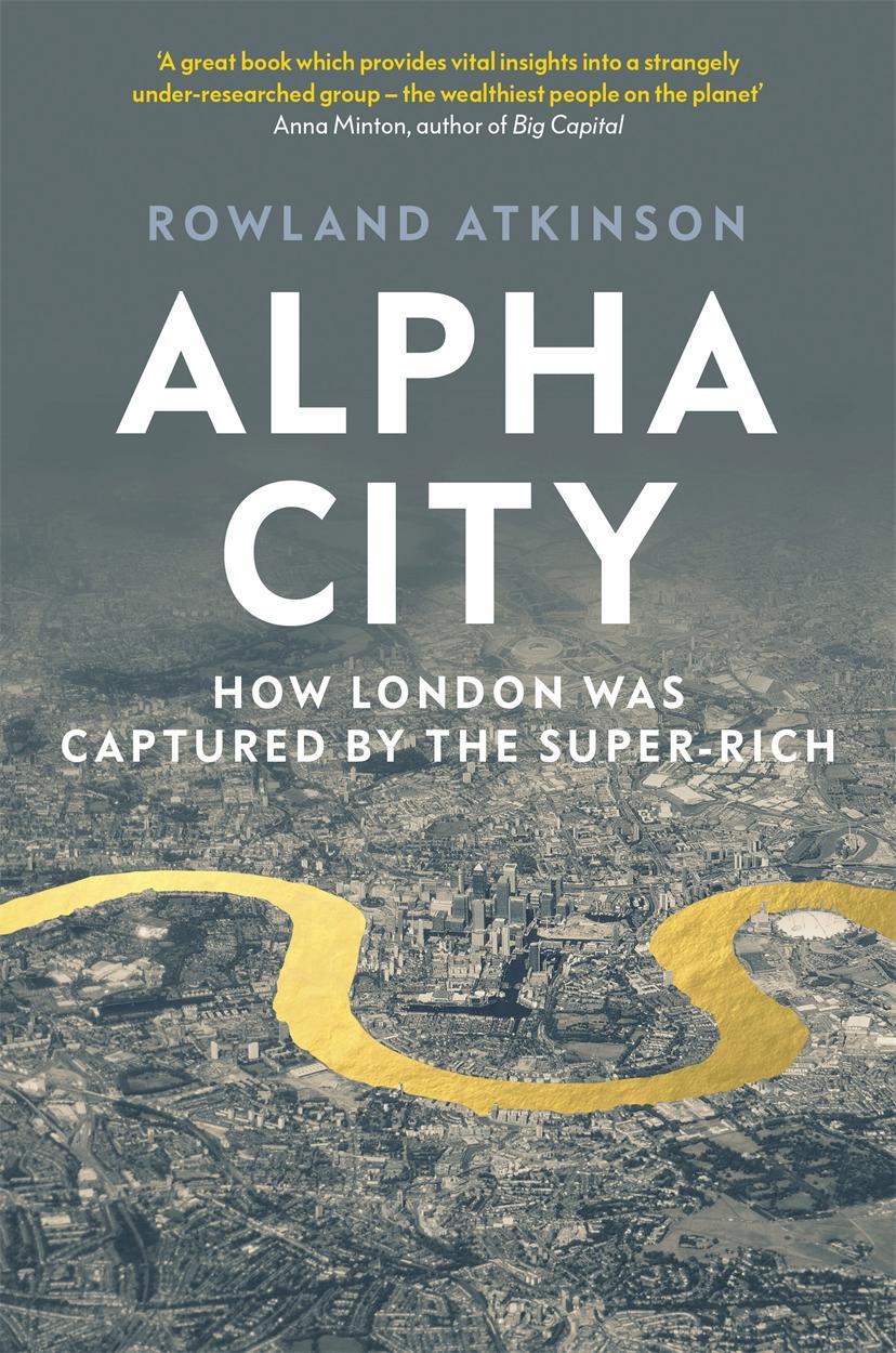 Cover: 9781788737975 | Alpha City: How London Was Captured by the Super-Rich | Atkinson