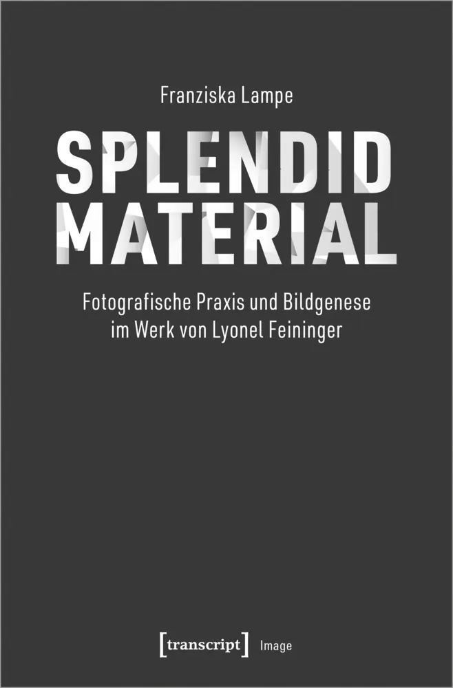 Cover: 9783837657975 | Splendid Material - Fotografische Praxis und Bildgenese im Werk von...