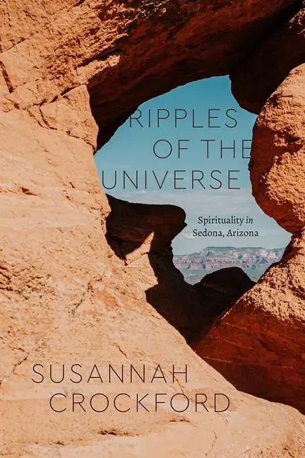 Cover: 9780226778075 | Ripples of the Universe | Spirituality in Sedona, Arizona | Crockford