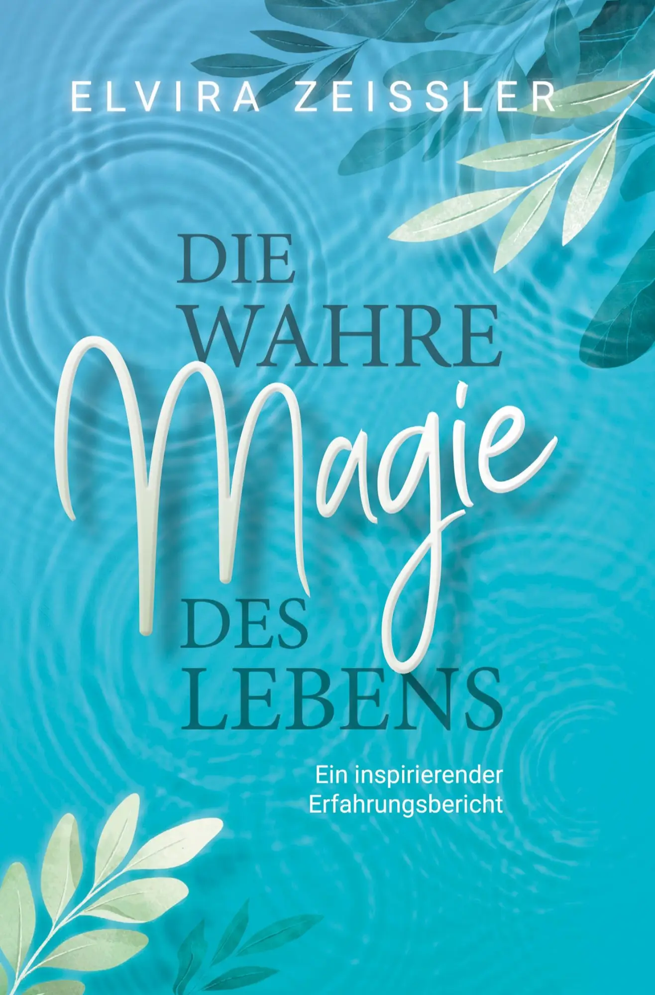 Cover: 9783754698075 | Die wahre Magie des Lebens | Elvira Zeißler | Taschenbuch | 180 S.