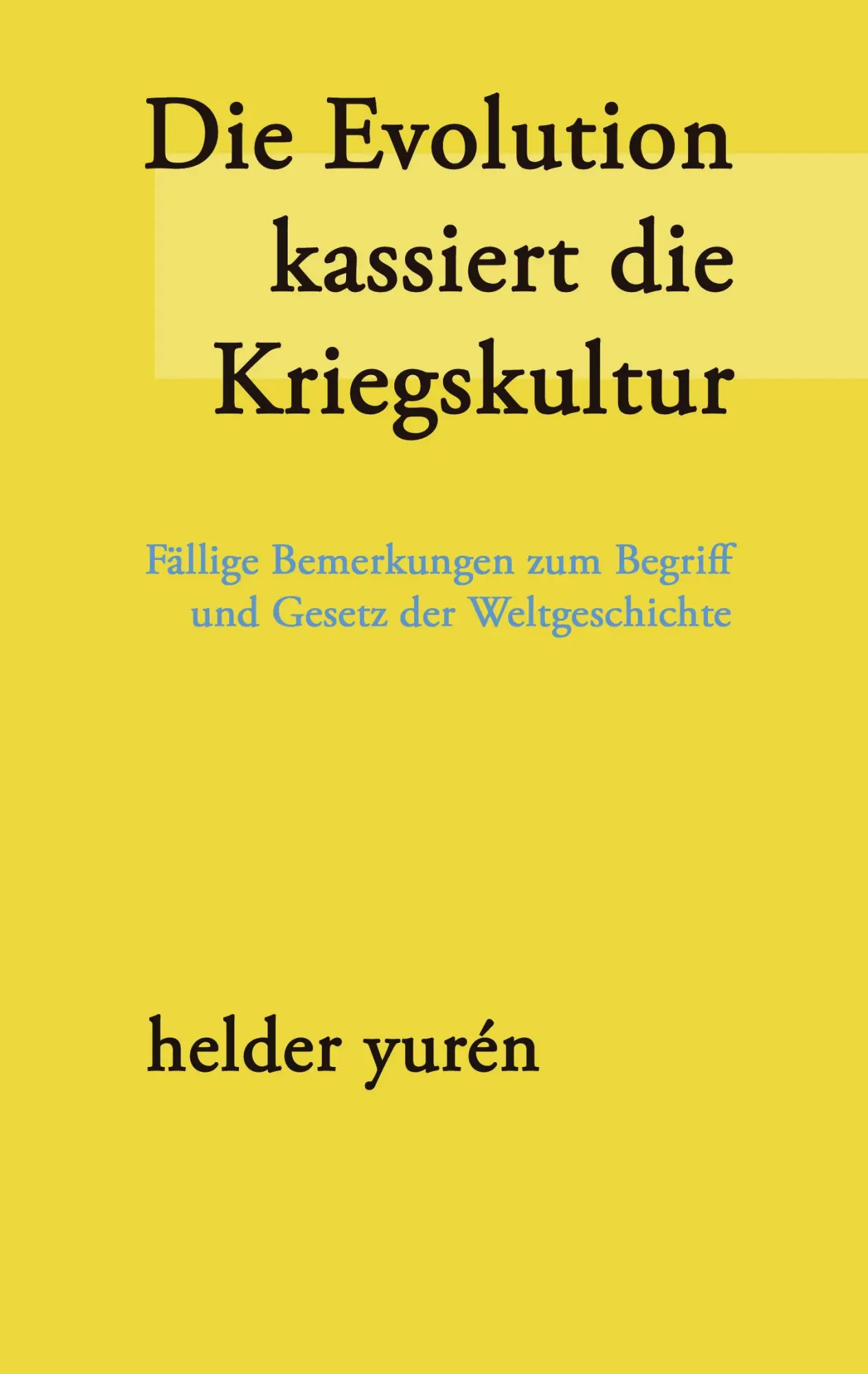 Cover: 9783833418075 | Die Evolution kassiert die Kriegskultur | Helder Yurén | Taschenbuch