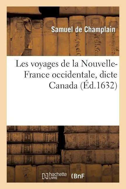 Cover: 9782012868175 | Les Voyages de la Nouvelle-France Occidentale, Dicte Canada: Où Se...