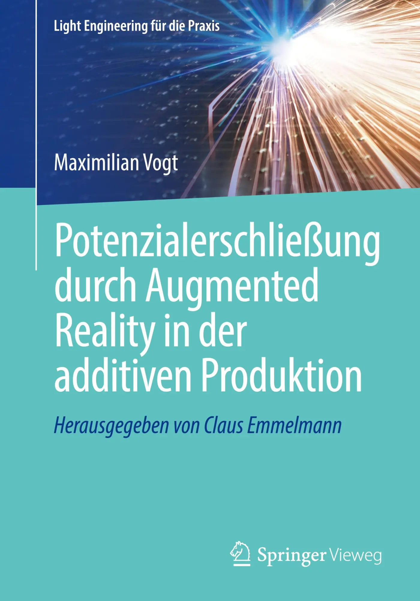 Potenzialerschließung durch Augmented Reality in der additiven Produktion (Light Engineering für die Praxis)