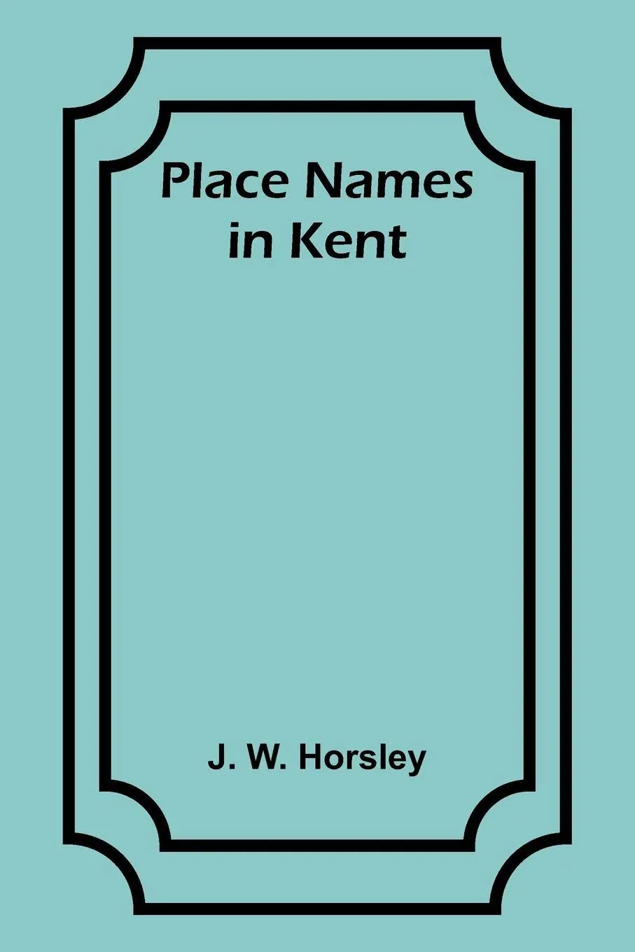 Cover: 9789357918275 | Place Names in Kent | J. Horsley | Taschenbuch | Englisch | 2023