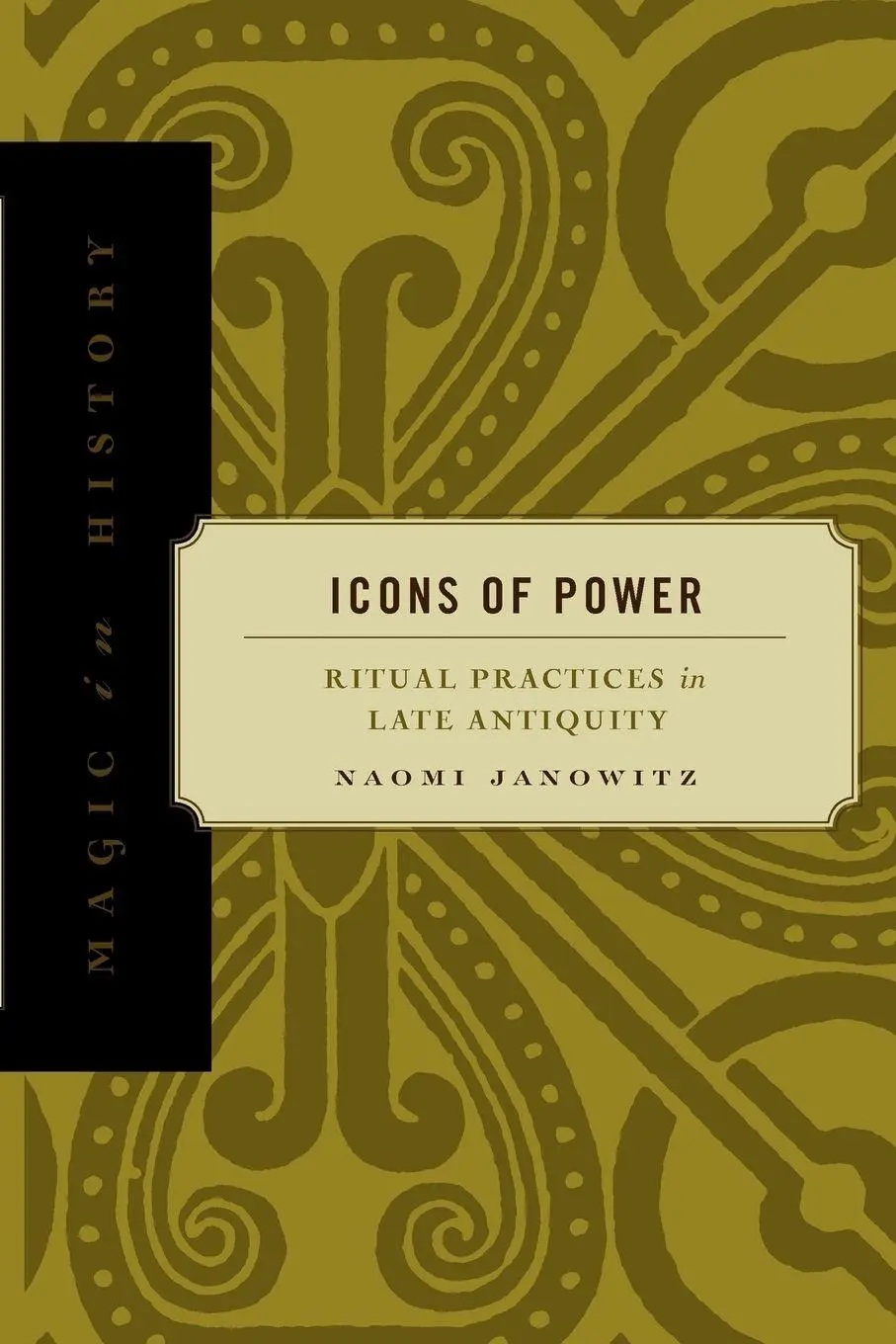 Cover: 9780271058375 | Icons of Power | Ritual Practices in Late Antiquity | Naomi Janowitz
