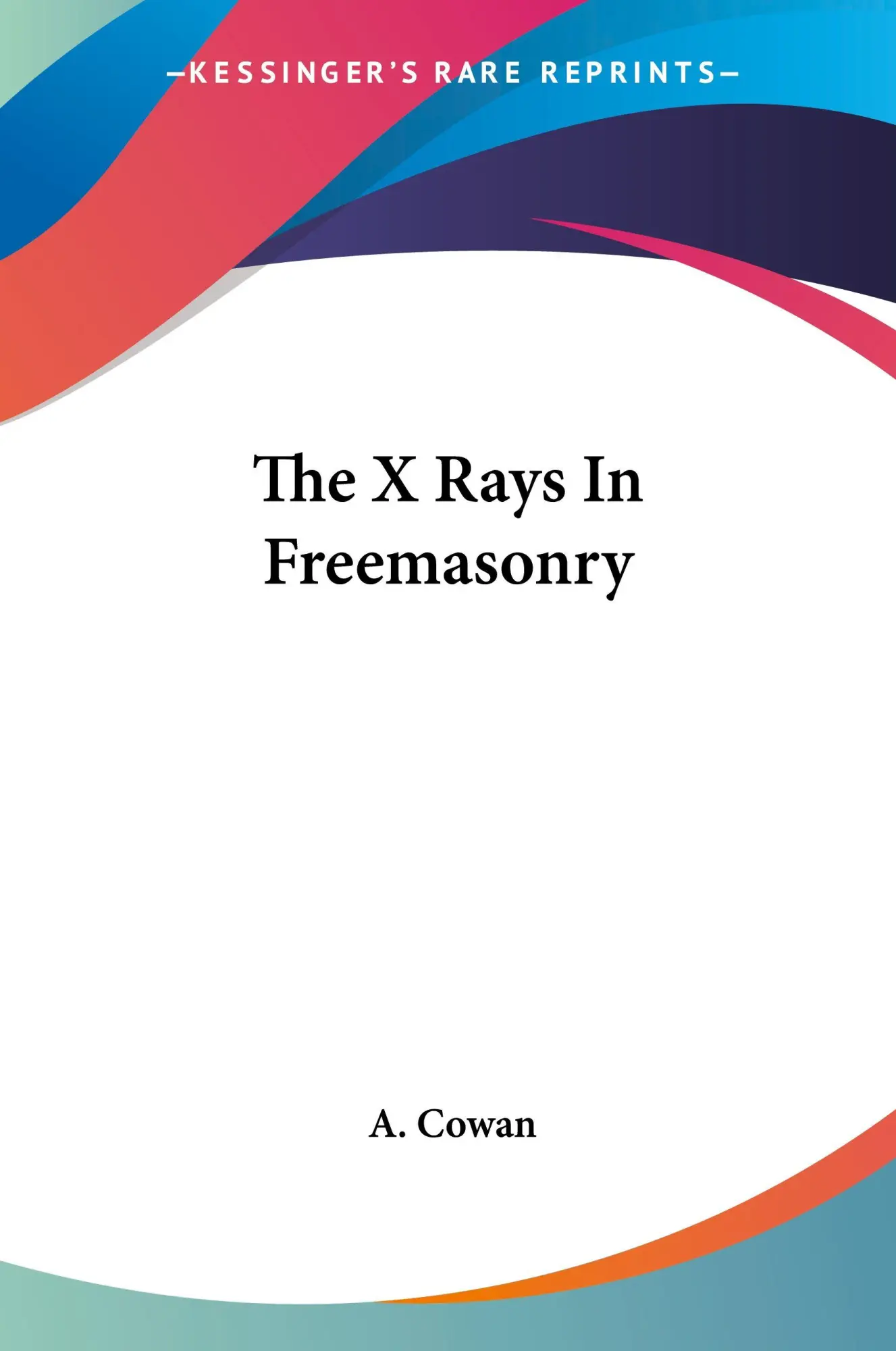 Cover: 9781425488475 | The X Rays In Freemasonry | A. Cowan | Taschenbuch | Englisch | 2006