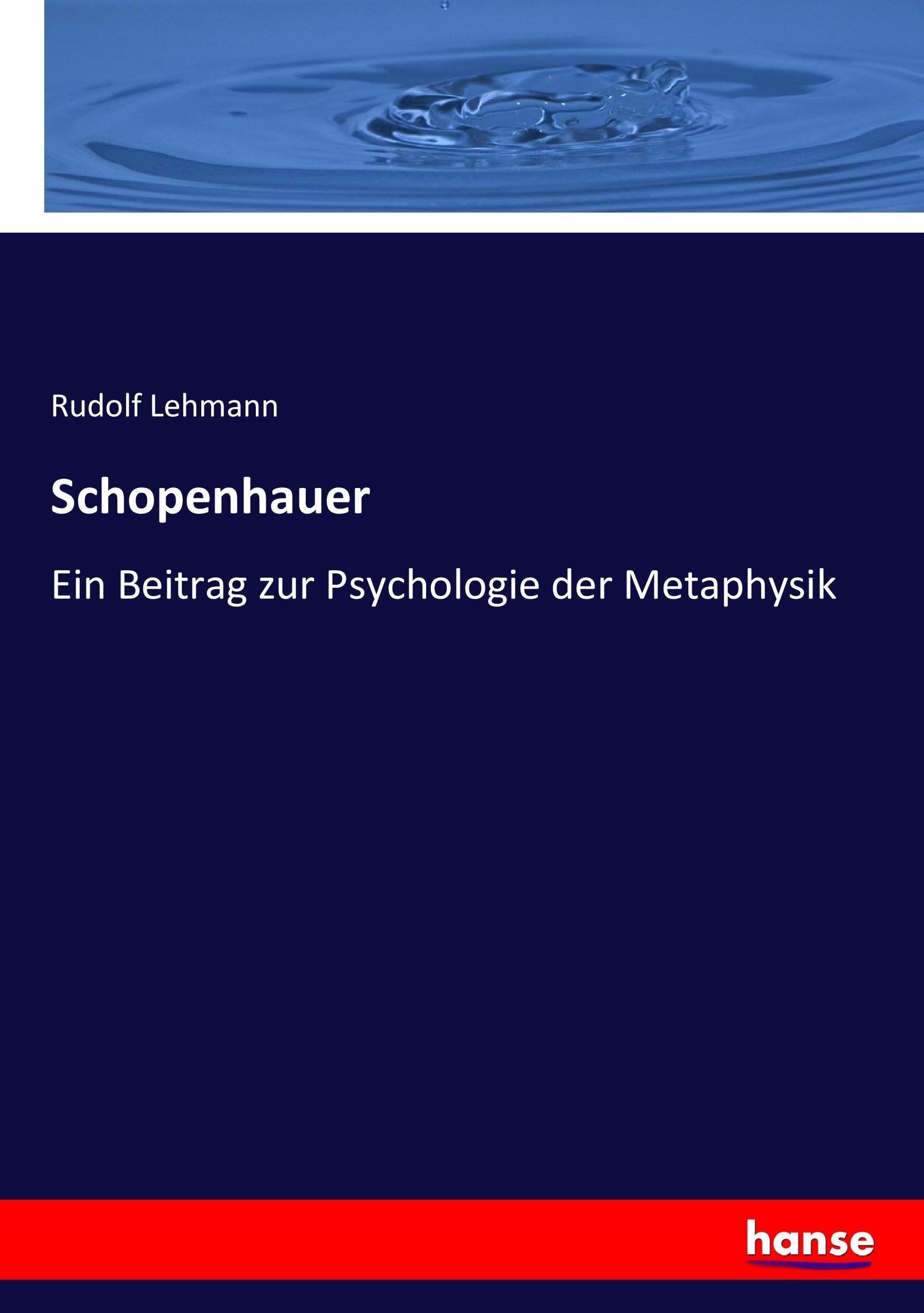 Schopenhauer | Ein Beitrag zur Psychologie der Metaphysik | Rudolf Lehmann | Taschenbuch | Paperback | 204 S. | Deutsch | 2017 | hansebooks | EAN 9783743698475 - Lehmann, Rudolf
