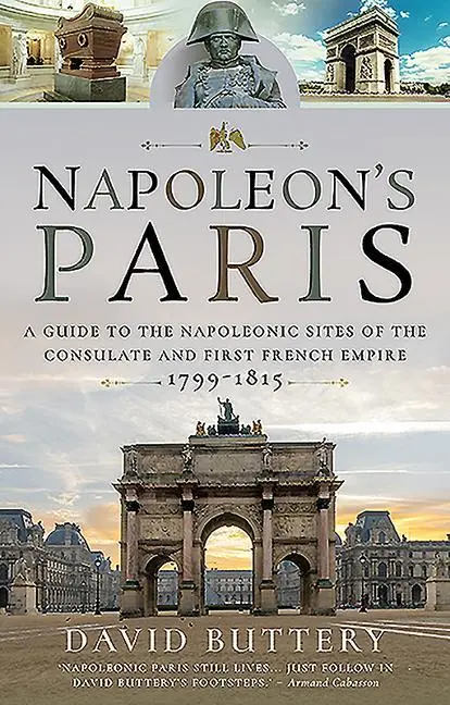Cover: 9781526749475 | Napoleon's Paris: A Guide to the Napoleonic Sites of the Consulate...